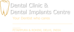 Dental Clinic &  Dental Implants Centre Your Dentist who cares __________________________________ PITAMPURA & ROHINI, DELHI, INDIA