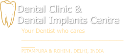 Dental Clinic &  Dental Implants Centre Your Dentist who cares __________________________________ PITAMPURA & ROHINI, DELHI, INDIA